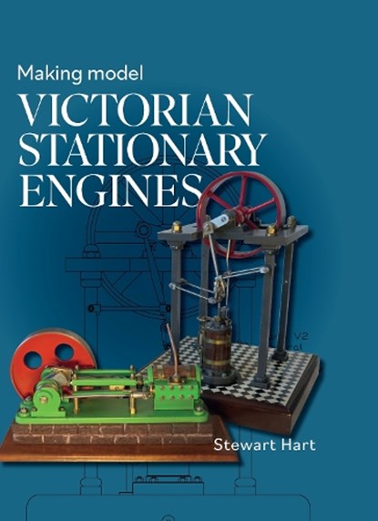 Making Model Victorian Stationary Engines, Stewart B Hart - Gebonden - 9780719841200