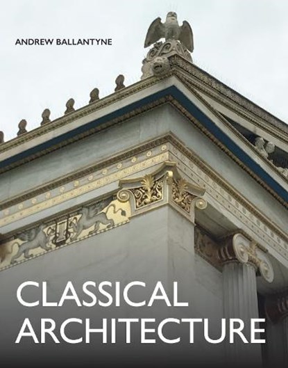 Classical Architecture, Andrew Ballantyne - Gebonden - 9780719841651