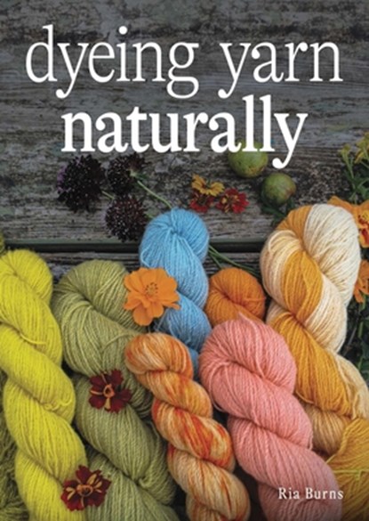Dyeing Yarn Naturally, Ria Burns - Paperback - 9780719842016
