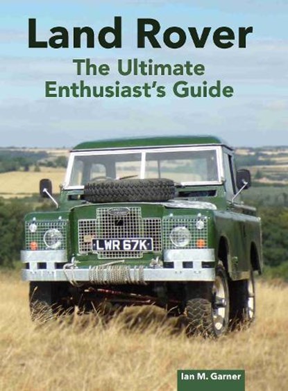 Land Rover: The Ultimate Enthusiast's Guide, Ian Garner - Gebonden - 9780719844201