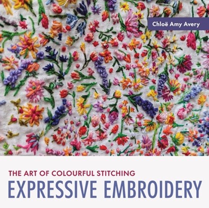 Expressive Embroidery, Chloe Amy Avery - Paperback - 9780719845161