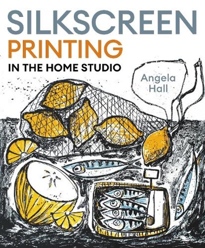 Silkscreen Printing in the Home Studio, Angela Hall - Paperback - 9780719845758