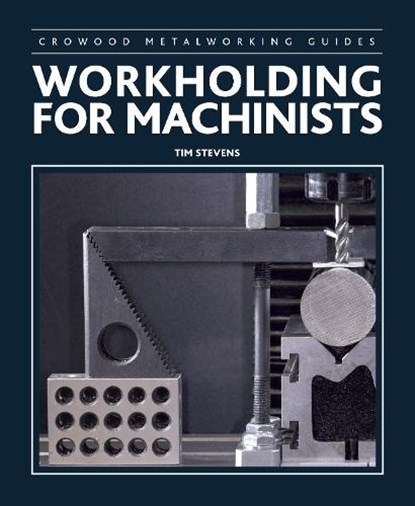 Workholding for Machinists, Tim Stevens - Paperback - 9780719846380