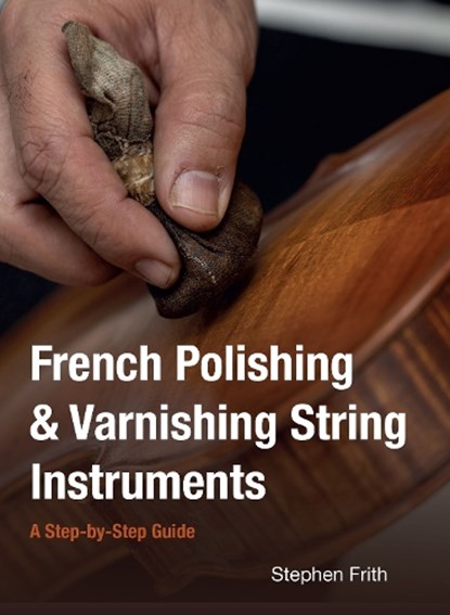 French Polishing & Varnishing String Instruments, Stephen Frith - Paperback - 9780719846397