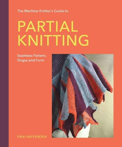 Machine Knitter’s Guide to Partial Knitting, Vikki Haffenden - Gebonden - 9780719846496