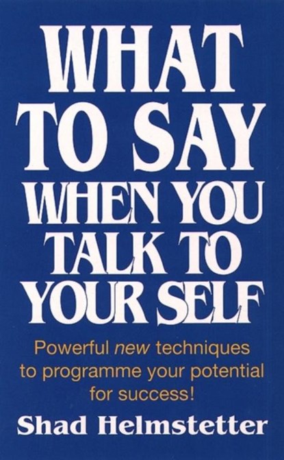 What to Say When You Talk to Yourself, Shad Helmstetter - Paperback - 9780722525111