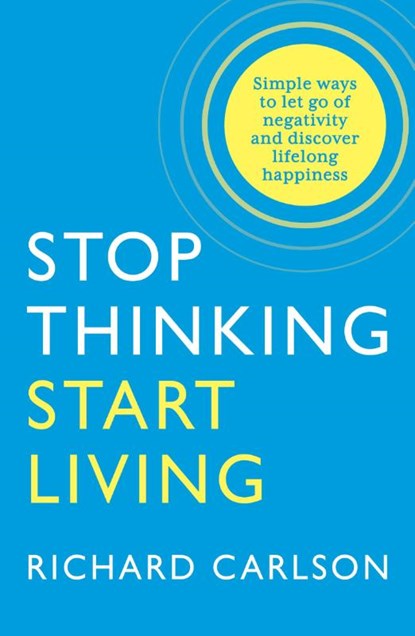 Stop Thinking, Start Living, Richard Carlson - Paperback - 9780722535479