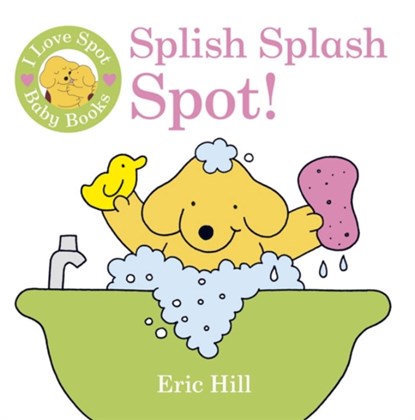I Love Spot Baby Books: Splish Splash Spot!, Eric Hill - Gebonden - 9780723269465