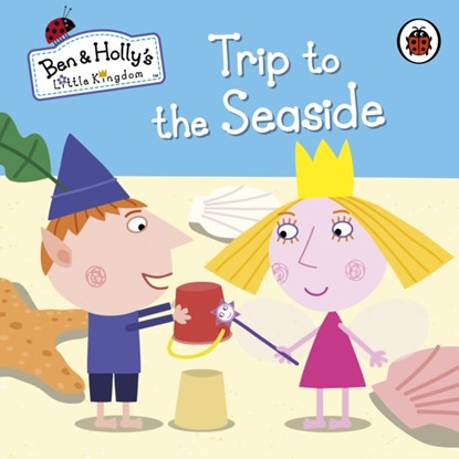 Ben and Holly's Little Kingdom: Trip to the Seaside, Ben and Holly's Little Kingdom - Gebonden - 9780723271796