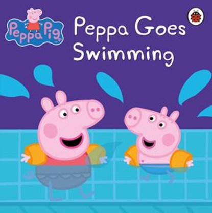 Peppa Pig: Peppa Goes Swimming, Peppa Pig - Ebook - 9780723281047