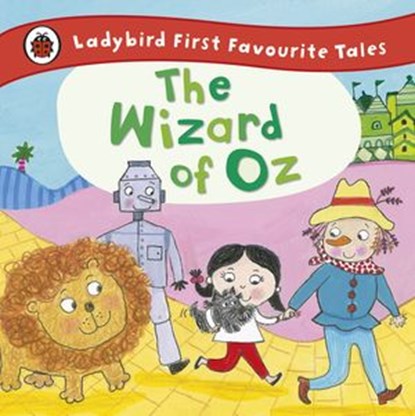 The Wizard of Oz: Ladybird First Favourite Tales, Penguin Random House Children's UK - Ebook - 9780723298830