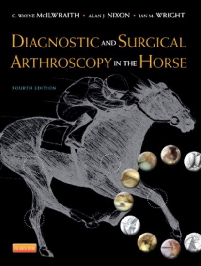 Diagnostic and Surgical Arthroscopy in the Horse, C. Wayne (University Distinguished Professor McIlwraith ; Ian Wright ; Alan J. (Professor of Large Animal Surgery Nixon - Gebonden - 9780723436935