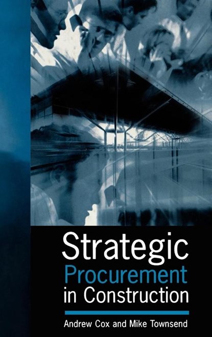 Strategic Procurement in Construction, Andrew Cox ; Mike Townsend - Gebonden - 9780727725998