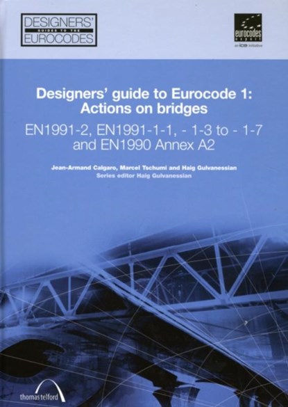 Designers' Guide to Eurocode 1: Actions on bridges, Jean-Armand Calgaro ; Marcel Tschumi ; Navil Shetty ; Haig Gulvanessian - Gebonden - 9780727731586