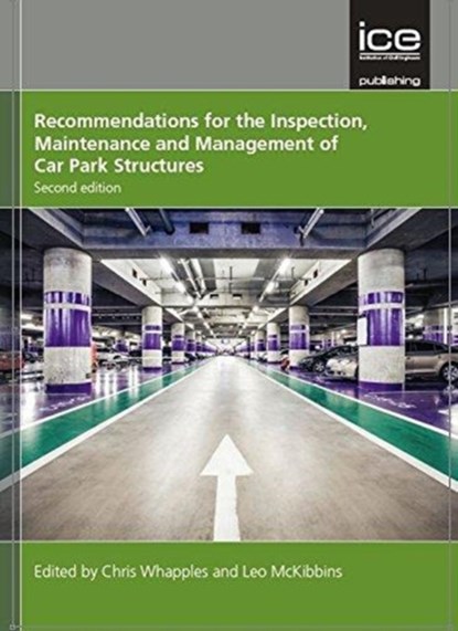 Recommendations for the Inspection, Maintenance and Management of Car Park Structures, Second edition, Chris Whapples ; Leo McKibbins - Paperback - 9780727758392