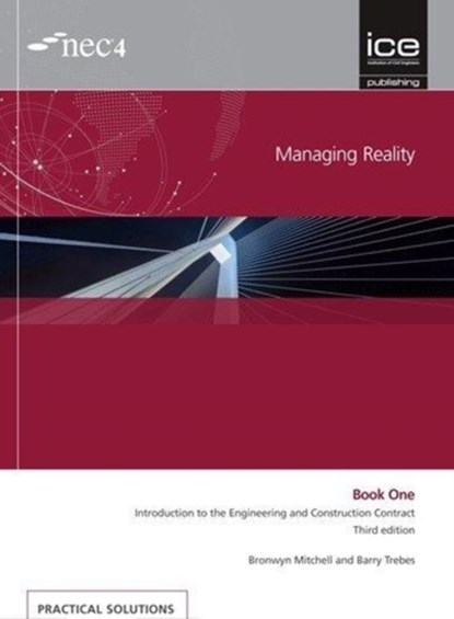 Managing Reality, Third edition. Book 1: Introduction to the Engineering and Construction Contract, Barry Trebes ; Bronwyn Mitchell - Paperback - 9780727761828