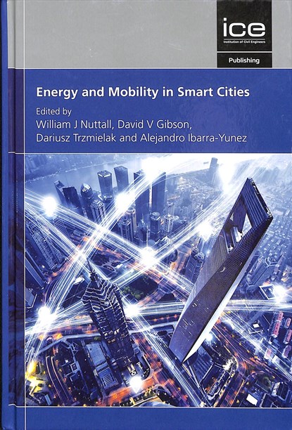 Energy and Mobility in Smart Cities, DAVID GIBSON,  Alejandro Ibarra-Yunez, Dariusz Trzmielak William J. Nuttall - Gebonden - 9780727764256