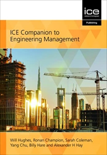 ICE Companion to Engineering Management, Will Hughes ; Ronan Champion ; Sarah Coleman ; Yang Chu ; Billy Hare ; Alexander H. Hay - Paperback - 9780727765949