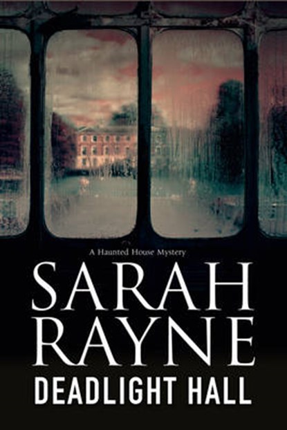 Deadlight Hall: A Haunted House Mystery, Sarah Rayne - Gebonden - 9780727872685