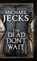 The Dead Don't Wait, Michael Jecks - Gebonden - 9780727892645