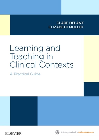 Learning and Teaching in Clinical Contexts, CLARE (ASSOCIATE PROFESSOR,  Department of Medical Education, The University of Melbourne, and Clinical Ethicist, The Royal Children's Hospital Melbourne) Delany ; Elizabeth (Professor of Work Integrated Learning, Department of Medical Education, Melbourne Medical School, The University of Melbourne - Paperback - 9780729542722