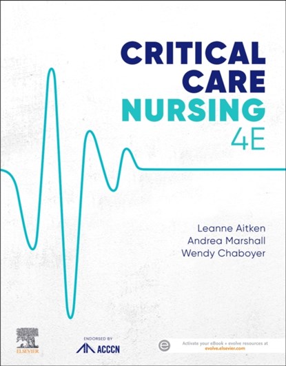 Critical Care Nursing, AITKEN,  Leanne, RN, PhD, GCertMgt, GDipScMed, GCertAcadPrac, BHScHons, FACCCN, FACN, FAAN, Life Member - ACCCN ; Marshall, Andrea (Professor of Intensive Care Nursing, School of Nursing and Midwifery and Menzies Health Institute Queensland, Griffith University, QLD, Australia) ; Chaboyer, Wendy, RN - Paperback - 9780729542975