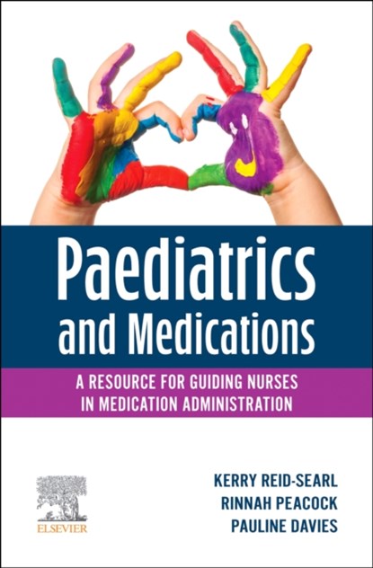 Paediatrics and Medications: A Resource for Guiding Nurses in Medication Administration, Kerry (Professor of Simulation and Innovation at the University of Tasmania Reid-Searl ; Pauline (Current practising clinician and Nurse Unit Manager Davies ; Rinnah Peacock - Paperback - 9780729544641