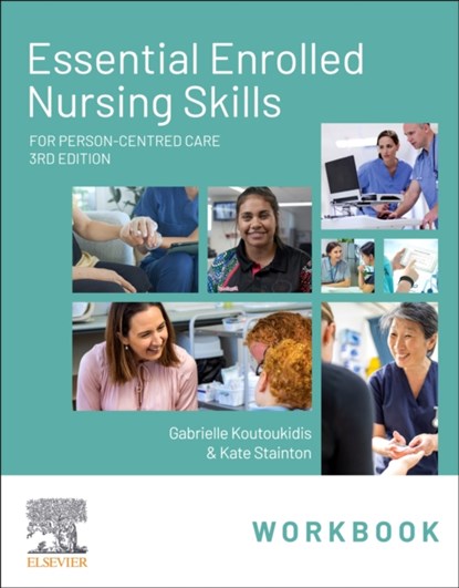 Essential Enrolled Nursing Skills Workbook for Person-Centred Care, Gabby (Associate Director Koutoukidis ; Kate (Strategy and Innovation Consultant Stainton - Gebonden - 9780729544856