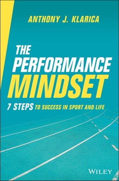 The Performance Mindset, Anthony J. Klarica - Ebook - 9780730394815