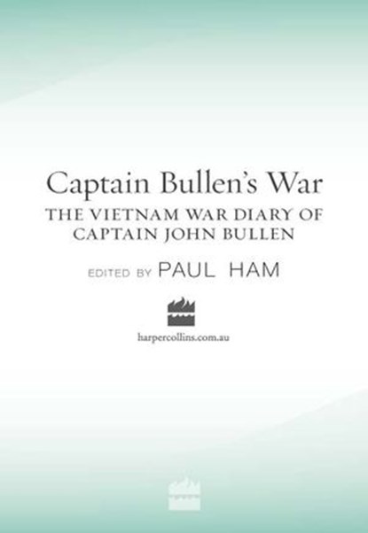 Captain Bullen's War: The Vietnam War Diary of Captain John Bullen, John Bullen ; Paul Ham - Ebook - 9780730400585
