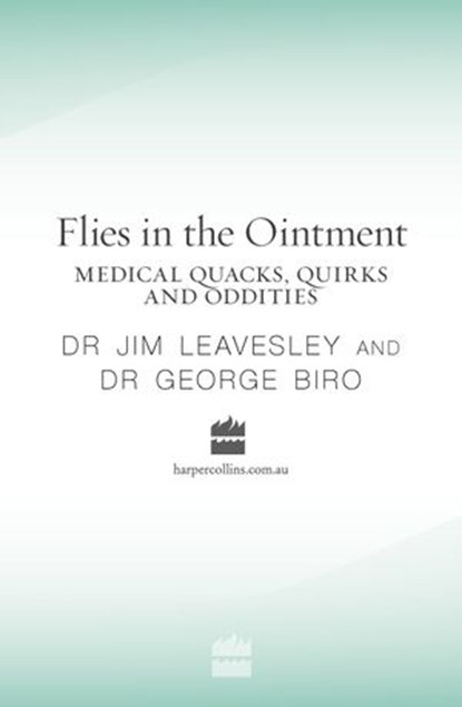 Flies in the Ointment: Medical Quacks, Quirks and Oddities, George Biro ; Jim Leavesley - Ebook - 9780730450566