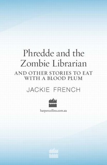 Phredde and the Zombie Librarian and Other Stories to Eat with a Blood Plum, Jackie French - Ebook - 9780730491293