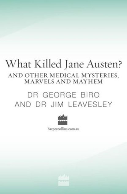 What Killed Jane Austen? And other medical mysteries, marvels and mayhem, George Biro ; Jim Leavesley - Ebook - 9780730492405