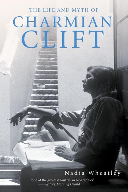 Life and Myth of Charmian Clift, Nadia Wheatley - Paperback - 9780732269128