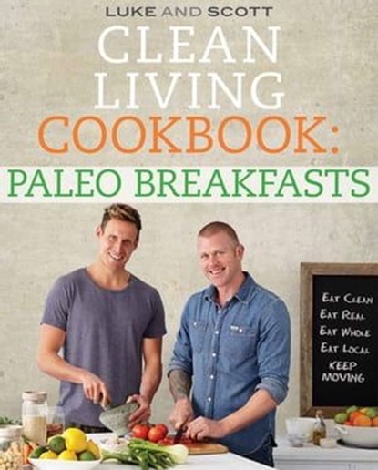 Clean Living Cookbook: Paleo Breakfasts, Luke Hines ; Scott Gooding - Ebook - 9780733633089