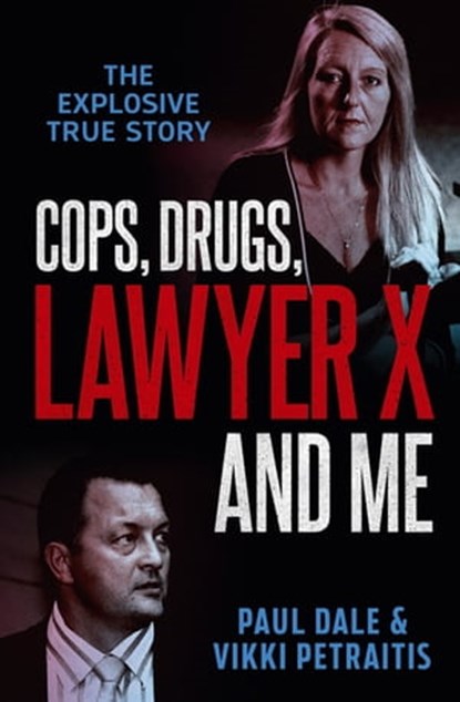 Cops, Drugs, Lawyer X and Me, Paul Dale ; Vikki Petraitis - Ebook - 9780733643811