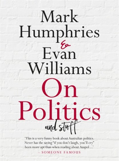 On Politics and Stuff, Mark Humphries ; Evan Williams - Paperback - 9780733646560
