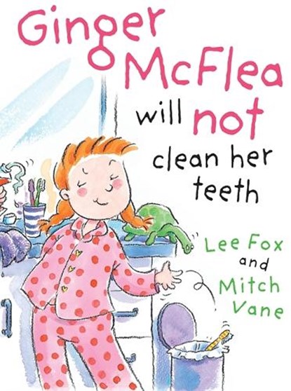 Ginger McFlea Will Not Clean Her Teeth, FOX,  Lee - Paperback - 9780734411297
