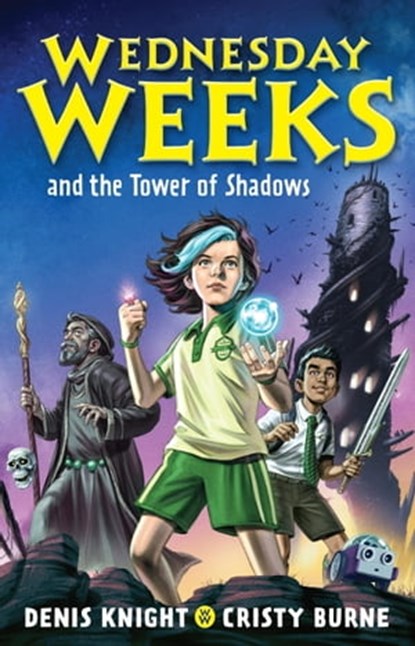 Wednesday Weeks and the Tower of Shadows, Cristy Burne ; Denis Knight - Ebook - 9780734420206