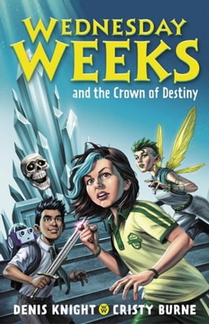 Wednesday Weeks and the Crown of Destiny, Cristy Burne ; Denis Knight - Ebook - 9780734420220