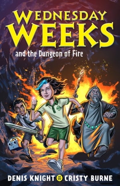 Wednesday Weeks and the Dungeon of Fire, Cristy Burne ; Denis Knight - Ebook - 9780734420244
