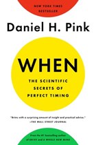 When: The Scientific Secrets of Perfect Timing | Daniel H. Pink | 