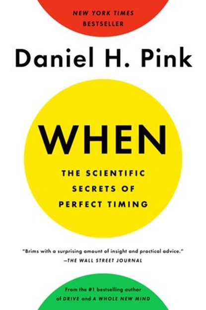When: The Scientific Secrets of Perfect Timing, Daniel H. Pink - Ebook - 9780735210646