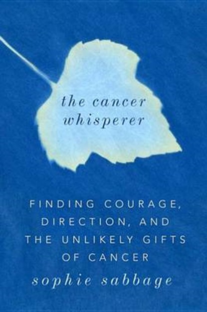 The Cancer Whisperer, SABBAGE,  Sophie - Gebonden - 9780735212367