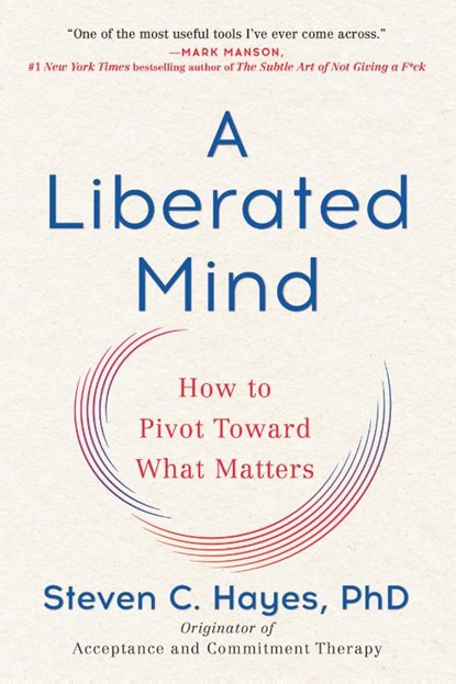 A Liberated Mind, Steven C. Hayes - Paperback - 9780735214019