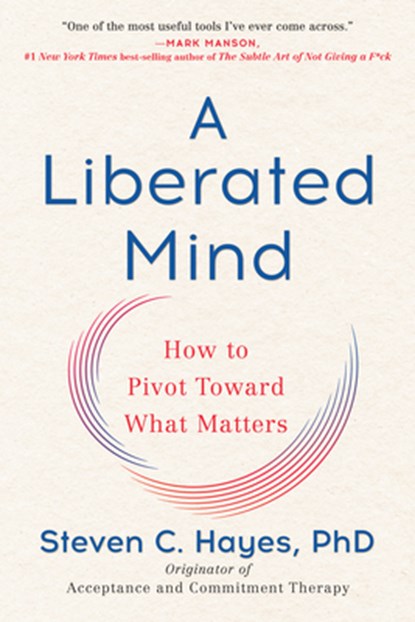 A Liberated Mind, Steven C. Hayes - Paperback - 9780735214019