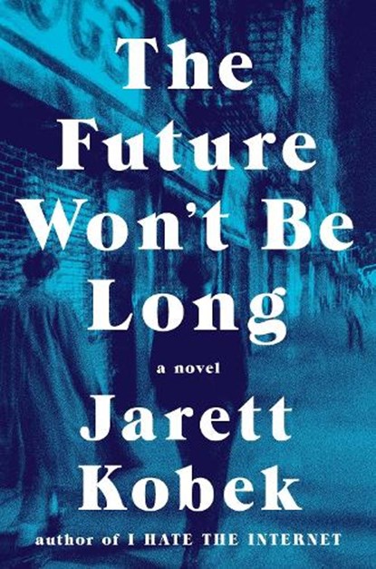 The Future Won't Be Long, KOBEK,  Jarett - Gebonden - 9780735222489