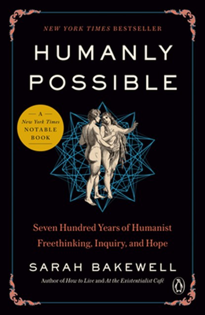 Humanly Possible: Seven Hundred Years of Humanist Freethinking, Inquiry, and Hope, Sarah Bakewell - Paperback - 9780735223394