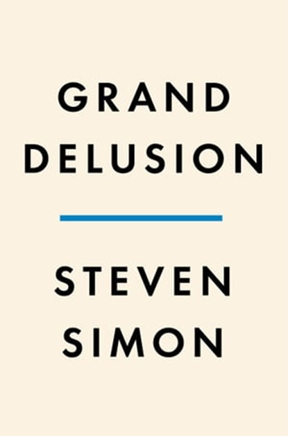 Grand Delusion, Steven Simon - Ebook - 9780735224254