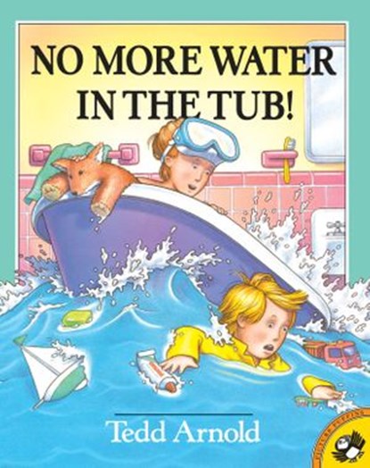 No More Water in the Tub!, Tedd Arnold - Ebook - 9780735230514